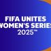 Groundbreaking FIFA Unites: Women’s Series 2025 Set to Kick Off in Morocco